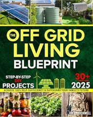 The Off-Grid Living Blueprint