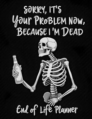 Sorry its Your Problem Now  Because I'm Dead Book