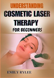 UNDERSTANDING COSMETIC LASER THERAPY FOR BEGINNERS