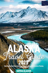 Alaska Travel Guide 2025