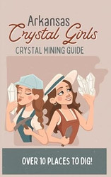 Arkansas Crystal Girls Crystal Mining Guide
