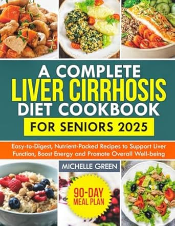 A Complete Liver Cirrhosis Diet Cookbook for Seniors 2025