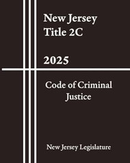 New Jersey Title 2C - Code of Criminal Justice 2025
