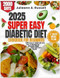 2025 Super Easy Diabetic Diet Cookbook for Beginners