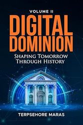 Digital Dominion | Shaping Tomorrow Through History: Volume II