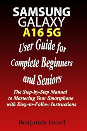 Samsung Galaxy A16 5G User Guide for Complete Beginners And