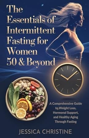 The Essentials of Intermittent Fasting for Women 50 & Beyond