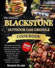 The Ultimate Blackstone Outdoor Gas Griddle Cookbook