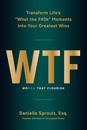 WTF: Women That Flourish: Transform Life's "What the F#$k"