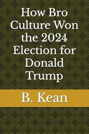 How Bro Culture Won the 2024 Election for Donald Trump