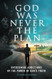 God Was Never the Plan