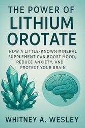 The Power of Lithium Orotate How a Little-Known Mineral