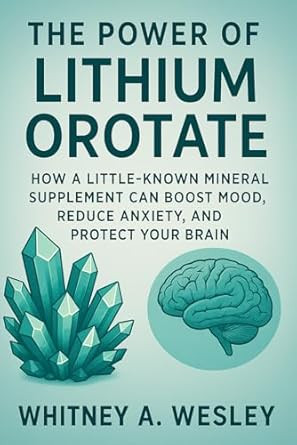 The Power of Lithium Orotate How a Little-Known Mineral