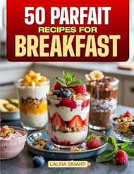 50 Parfait Recipes for Breakfast