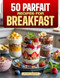 50 Parfait Recipes for Breakfast