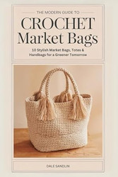 The Modern Guide to Crochet Market Bags