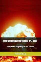 Cold War Nuclear Wargaming 1947-1991