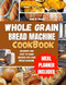Whole grain bread machine cookbook