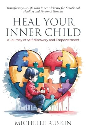 Heal Your Inner Child A Journey of Self-discovery and