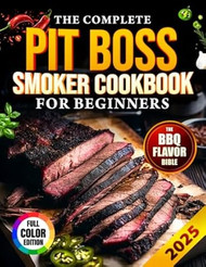 The Complete Pit Boss Smoker Cookbook for Beginners