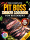 The Complete Pit Boss Smoker Cookbook for Beginners