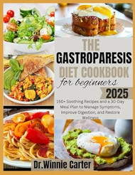 THE GASTROPARESIS DIET COOKBOOK FOR BEGINNERS 2025
