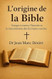 L'origine De La Bible: Histoire Et Impacr D'une Parole Vivante