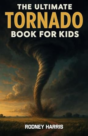 The Ultimate Tornado Book for Kids