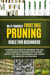 Do-It-Yourself Fruit Tree Pruning Bible For Beginners
