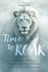 Time to Roar: Turning Lifes Challenges Triumphs and Magic