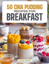 50 CHIA PUDDING RECIPES FOR BREAKFAST