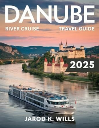 Danube River Cruise Travel Guide 2025