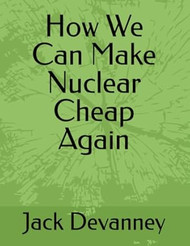 How We Can Make Nuclear Cheap Again