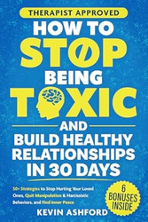How to Stop Being Toxic and Build Healthy Relationships in