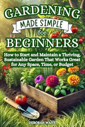 Gardening Made Simple for Beginners