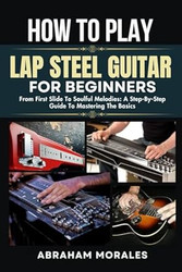 HOW TO PLAY LAP STEEL GUITAR FOR BEGINNERS