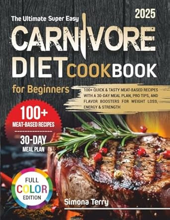 The Ultimate Super Easy Carnivore Diet Cookbook for Beginners