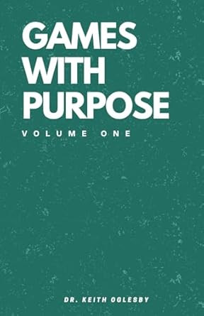 Games With Purpose: Volume 1