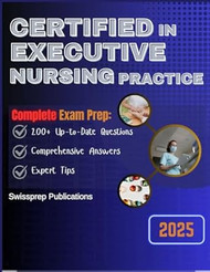 CERTIFIED IN EXECUTIVE NURSING PRACTICE EXAM PREP 2025