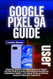 GOOGLE PIXEL 9A USER GUIDE