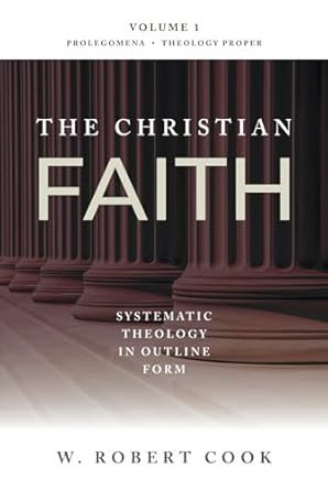 The Christian Faith Systematic Theology in Outline Form