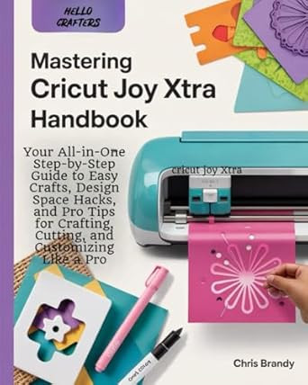 Mastering Cricut Joy Xtra Handbook