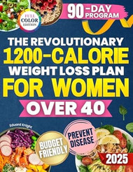 The Revolutionary 1200-Calorie Weight Loss Plan for Women