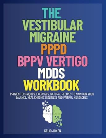 The Vestibular Migraine PPPD BPPV Vertigo MdDS Workbook