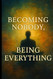 Becoming Nobody Being Everything