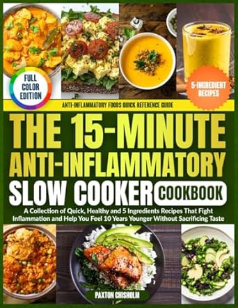 The 15-Minute Anti-Inflammatory Slow Cooker Cookbook