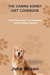 The Canine Kidney Diet Cookbook