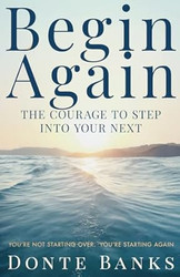 Begin Again: Reclaim Your Faith Reignite Your Fire and Step