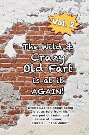 Just a Wild and Crazy Old Fart is at it again! Vol. 2