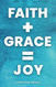 Faith + Grace = Joy